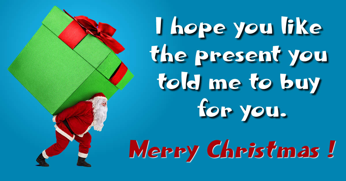 image with christmas greeting message: I hope you like the present you told me to buy for you