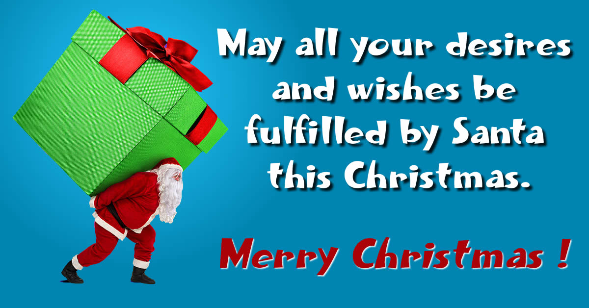 image with christmas greeting message: May all your desires and wishes be fulfilled by Santa this Christmas.